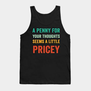 A Penny For Your Thoughts Seems A Little Pricey Funny Tank Top